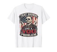 that Sounds Like A You Problem Roosevelt USA T-Shirt