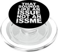 That Sounds Like An Issue Not An Issme Witty Sass |- PopSockets PopGrip for MagSafe