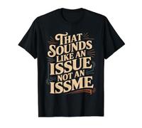 that Sounds Like an Issue Not an Issme Witty Sass |- Value Graphic T-Shirt, Men, Black, S