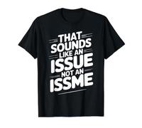 that Sounds Like an Issue Not an Issme Witty Sass - Value Graphic T-Shirt, Men, Black, S