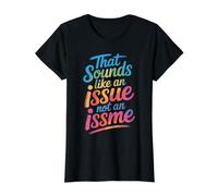 that Sounds Like an Issue Not an Issme Witty Sass Value Graphic T-Shirt, Women, Black, M