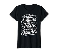 that Sounds Like an Issue Not an Issme Witty Sass - Value Graphic T-Shirt, Women, Black, S