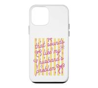 That Sounds Like My Husband Problem Funny Wife Sarcastic Case for iPhone 12 mini