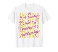 that Sounds Like My Husband Problem Funny Wife Sarcastic T-Shirt