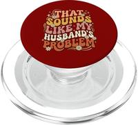 That Sounds Like My Husband’s Problem Marriage Joke Quote PopSockets PopGrip for MagSafe