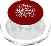 That Sounds Like My Husband’s Problem Marriage Quote Womens PopSockets PopGrip for MagSafe