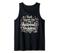 that Sounds Like My Husband’s Problem Marriage Quote Womens Tank Top