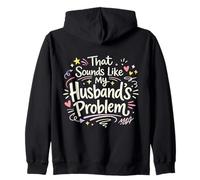 That Sounds Like My Husband’s Problem Marriage Quote Womens Zip Hoodie