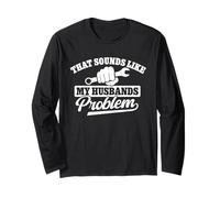 That Sounds Like My Husband’s Problem Wrench Design Long Sleeve T-Shirt