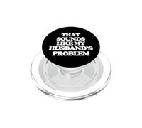 That Sounds Like My Husband's Problem - Funny Saying Wife PopSockets PopGrip for MagSafe