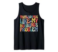that Sounds Like My Husband's Problem Funny Wife Tank Top