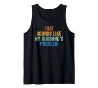 that Sounds Like My Husband's Problem Retro Vintage Tank Top