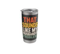 That Sounds Like My Husband's Problem Stainless Steel Insulated Tumbler
