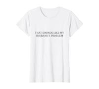 That Sounds Like My Husbands Problem T-Shirt