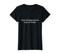 That Sounds Like My Husbands Problem T-Shirt