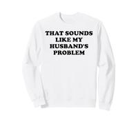 That Sounds Like My Husband's Problem Womens Spoiled Wife Sweatshirt