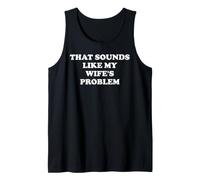 that Sounds Like My Wifes Problem Mens Spoiled Husband Funny Tank Top
