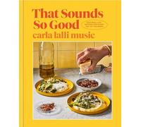 That Sounds So Good : 100 Real-Life Recipes for Every Day of the Week: a ...