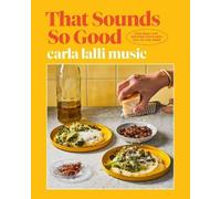 That Sounds So Good : 100 Real-Life Recipes for Every Day of the Week: a ...