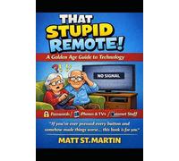 "That Stupid Remote": A Simple, No Stress Guide to Technology for Seniors