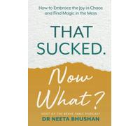 That Sucked. Now What?: How to Embrace the Joy in Chaos and Find Magic in the Mess