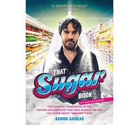 That Sugar Book: The Essential Companion to the Feature Documentary That Will Change the Way You Think About Healthy Food
