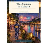 That Summer in Yukata: A Nostalgic Japanese Summer Festival Coloring Book for Adults