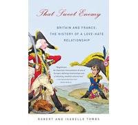 That Sweet Enemy: Britain and France: The History of a Love-Hate Relationship (Vintage)