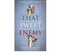 [( That Sweet Enemy: The British and the French from the Sun King to the Present )] [by: Robert Tombs] [Apr-2007]