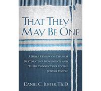 That They May Be One: A Brief Review of Church Restoration Movements and Their Connection to the Jewish People