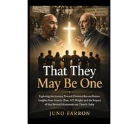 THAT THEY MAY BE ONE: Exploring the Journey Toward Christian Reconciliation: Insights from Francis Chan, N.T. Wright, and the Impact of Key Revival Movements on Church Unity