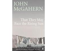 That They May Face the Rising Sun by McGahern, John ( 2009 )