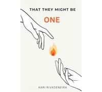 That They Might Be One: From the Father’s Embrace to the Miracle of a Unified Heart