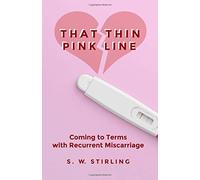 That Thin Pink Line: Coming to Terms with Recurrent Miscarriage