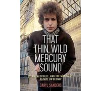 That Thin, Wild Mercury Sound: Dylan, Nashville, and the Making of Blonde on Blonde
