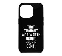 that thought was worth about half a cent Sarcastic Case for iPhone 13 Pro