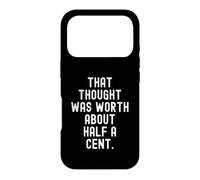 that thought was worth about half a cent Sarcastic Case for iPhone 17 Pro