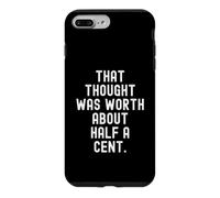 that thought was worth about half a cent Sarcastic Case for iPhone 7 Plus/8 Plus
