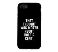 that thought was worth about half a cent Sarcastic Case for iPhone SE (2020) / 7/8
