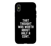 that thought was worth about half a cent Sarcastic Case for iPhone X/XS