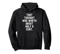 that thought was worth about half a cent Sarcastic Pullover Hoodie