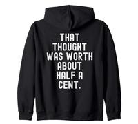 that thought was worth about half a cent Sarcastic Zip Hoodie
