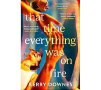 That Time Everything Was On Fire: The hilarious, heartwarming literary fiction debut for 2025