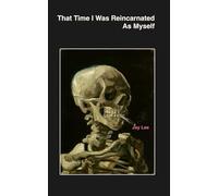 That Time I Was Reincarnated As Myself