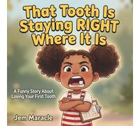 That Tooth Is Staying RIGHT Where It Is: A Funny Picture Book About Losing Your First Tooth | Tooth Fairy & Loose Tooth Gift for Kids Ages 4-8: 3 (Big Kid Problems)