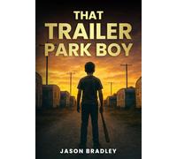THAT TRAILER PARK BOY: From Chaos to Redemption