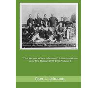 “That War was a Great Adventure”: Italian-Americans in the U.S. Military, 1898-1902, Volume 2
