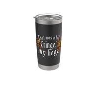 that was A Bit Cringe My Liege Funny Medieval Saying Stainless Steel Insulated Tumbler