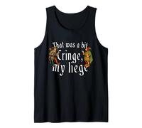that was A Bit Cringe My Liege Funny Medieval Saying Tank Top