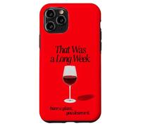 THAT WAS A LONG WEEK HAVE A GLASS YOU DESERVE IT | RED WINE Case for iPhone 11 Pro